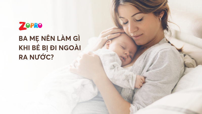 Ba mẹ nên làm gì khi trẻ bị đi ngoài ra nước?