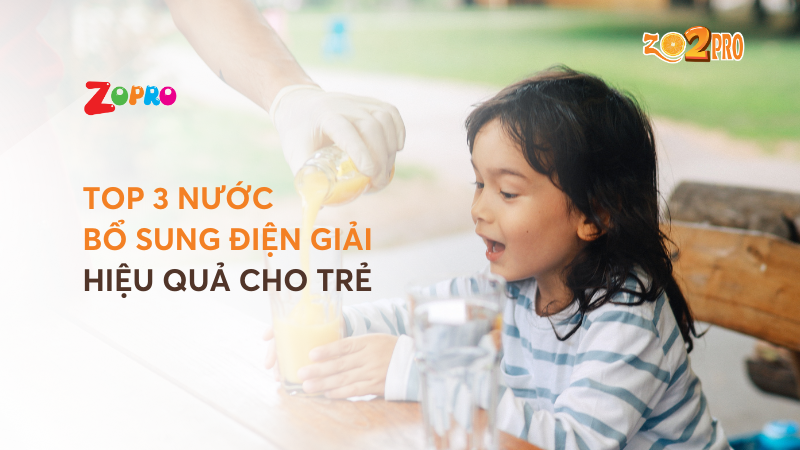 Top 3 nước bổ sung điện giải hiệu quả cho bé